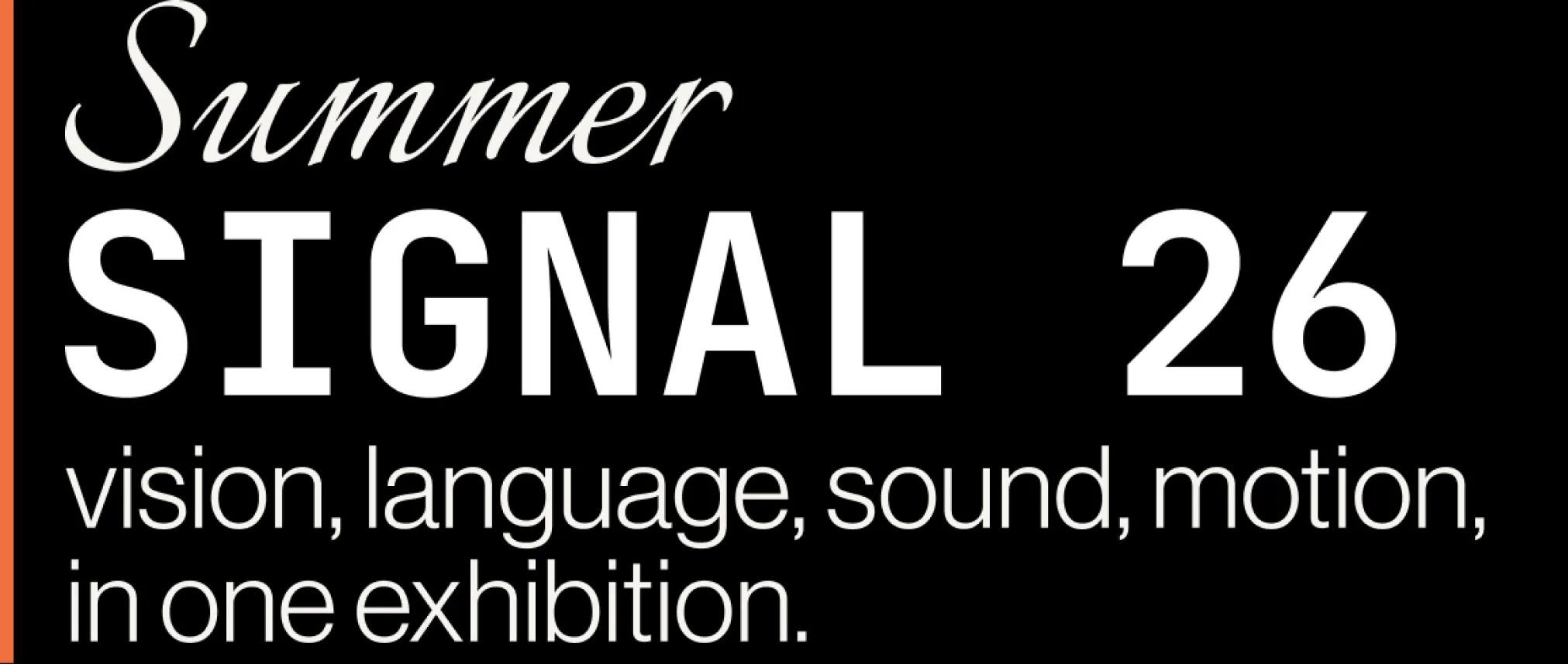 Summer SIGNAL 26 — vision, language, sound, motion, in one exhibition.