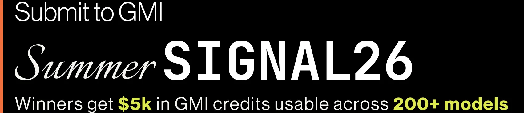 Submit to GMI Summer SIGNAL26 — winners get $5k in GMI credits usable across 200+ models.